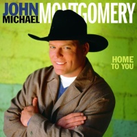 John Michael Montgomery - Home To You